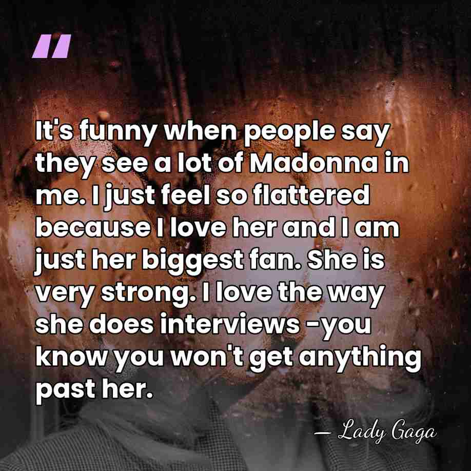 It's funny when people say they see a lot of Madonna in&hellip; - Lady Gaga