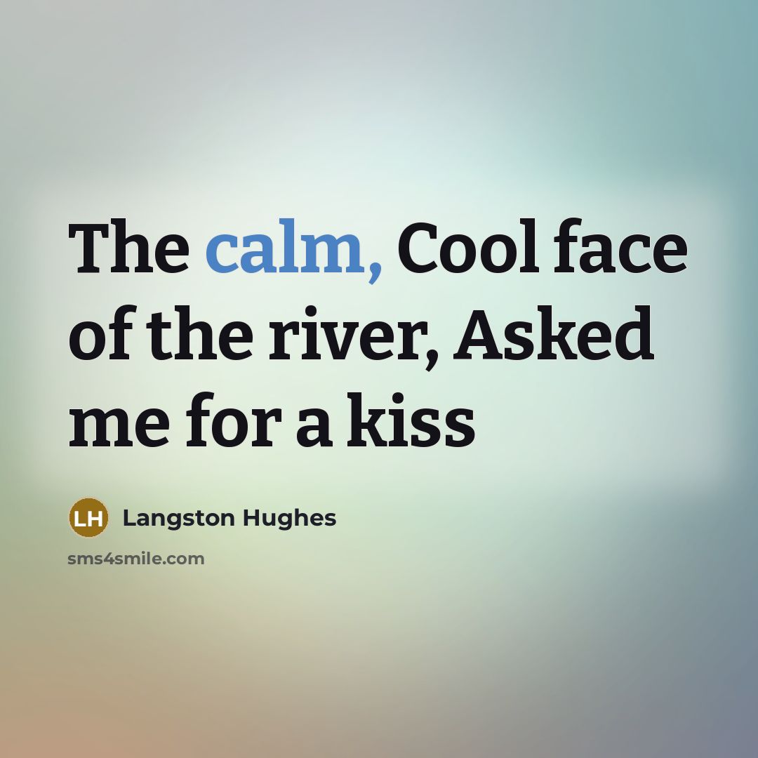 “The calm, Cool face of the river, Asked me for…” quote by Langston Hughes