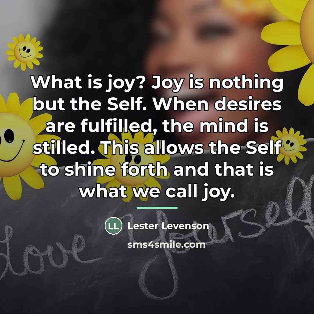 “What is joy? Joy is nothing but the Self. When…” quote by Lester Levenson