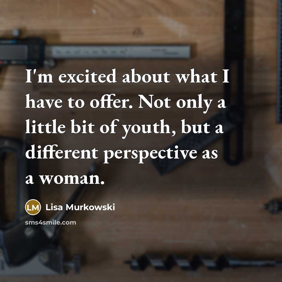 “I'm excited about what I have to offer. Not only…” quote by Lisa Murkowski
