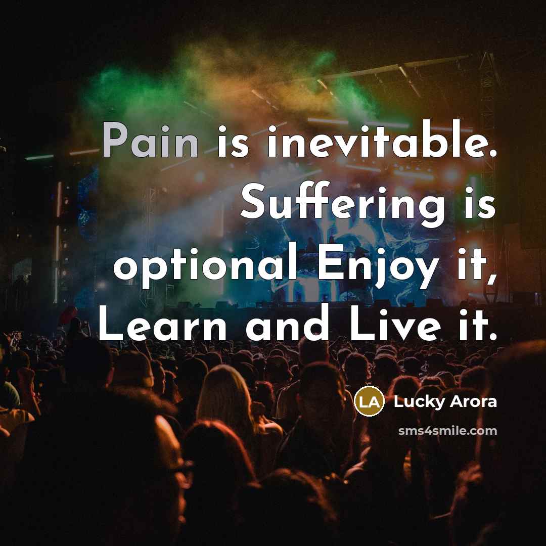 “Pain is inevitable. Suffering is optional Enjoy it, Learn and…” quote by Lucky Arora