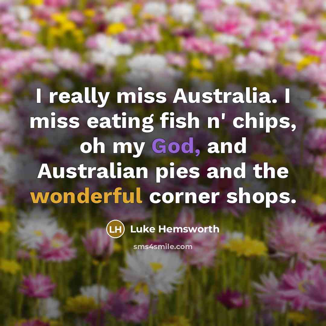 “I really miss Australia. I miss eating fish n' chips,…” quote by Luke Hemsworth