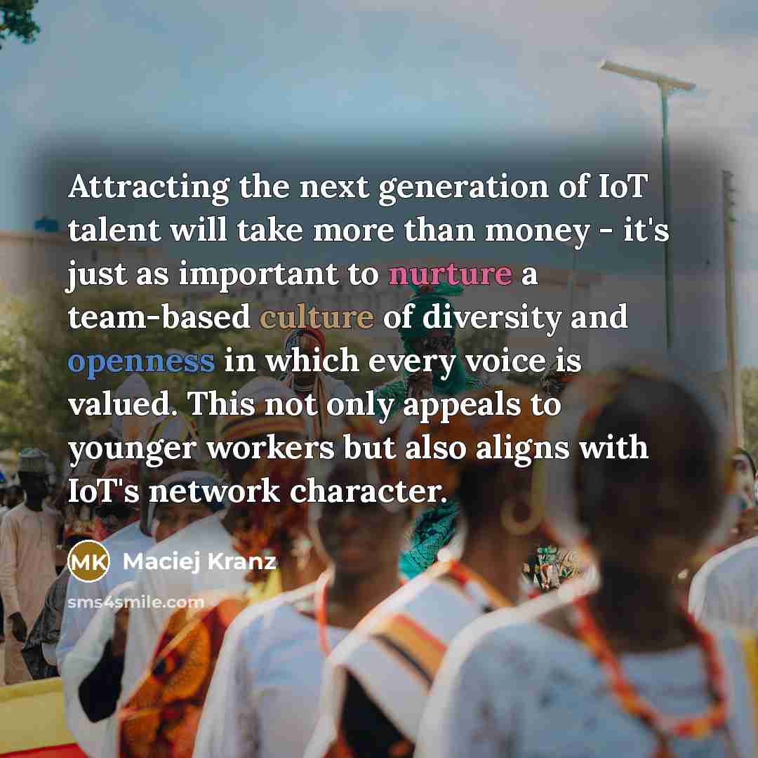 “Attracting the next generation of IoT talent will take more…” quote by Maciej Kranz