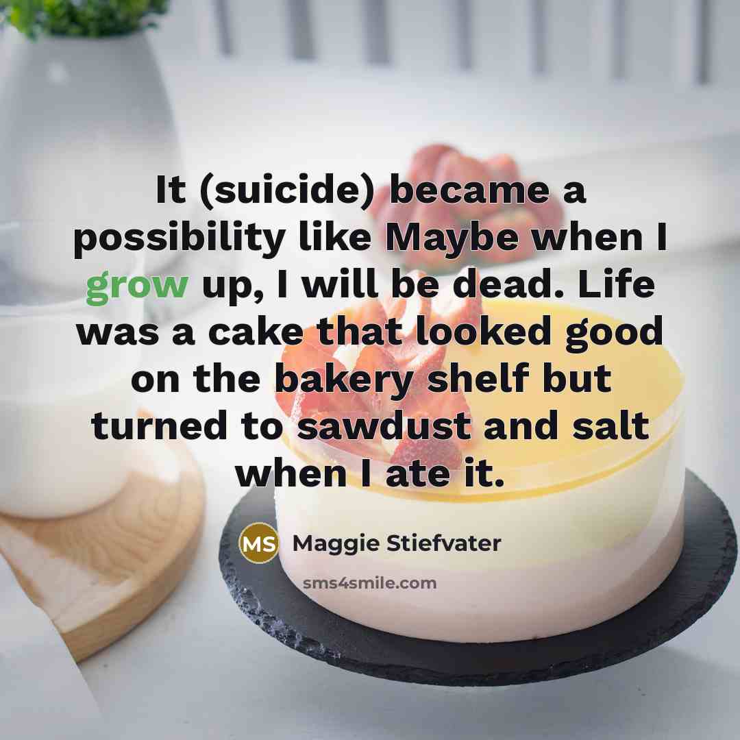 “It (suicide) became a possibility like Maybe when I grow…” quote by Maggie Stiefvater