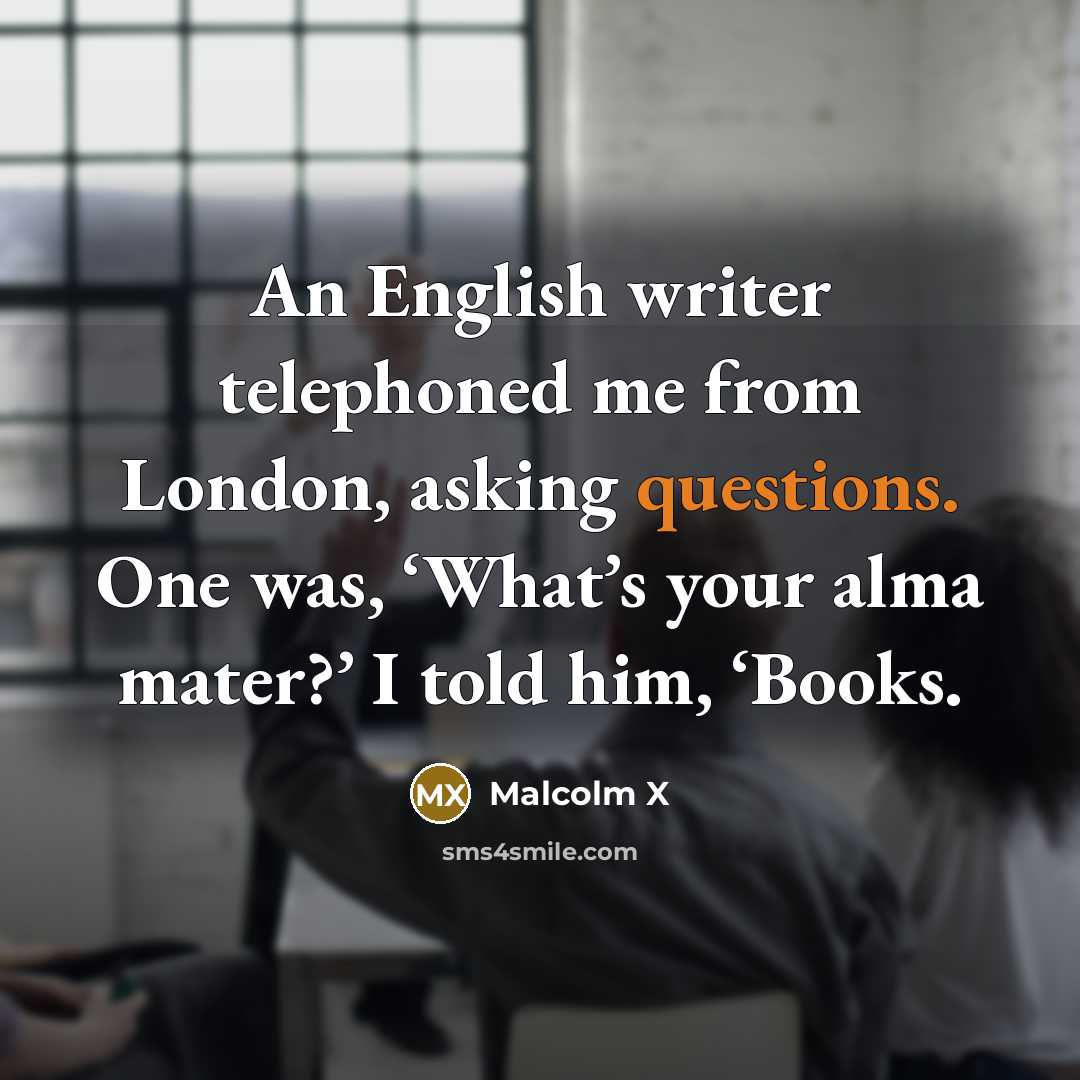 “An English writer telephoned me from London, asking questions. One…” quote by Malcolm X