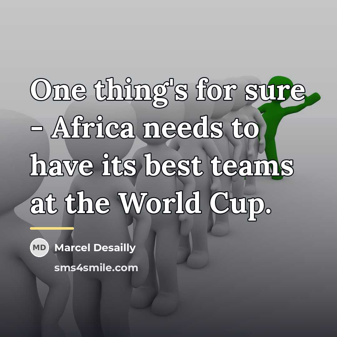 “One thing's for sure - Africa needs to have its…” quote by Marcel Desailly