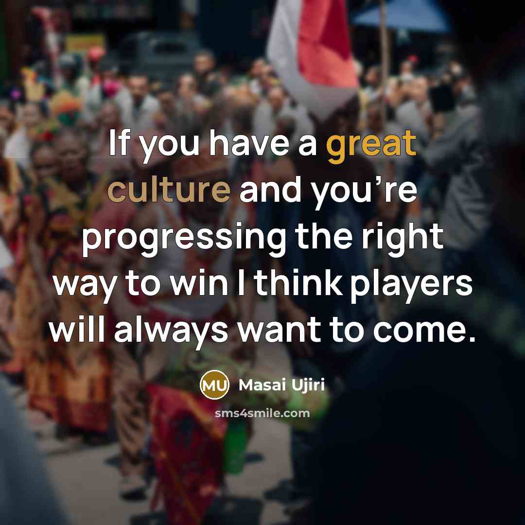 “If you have a great culture and you're progressing the…” quote by Masai Ujiri