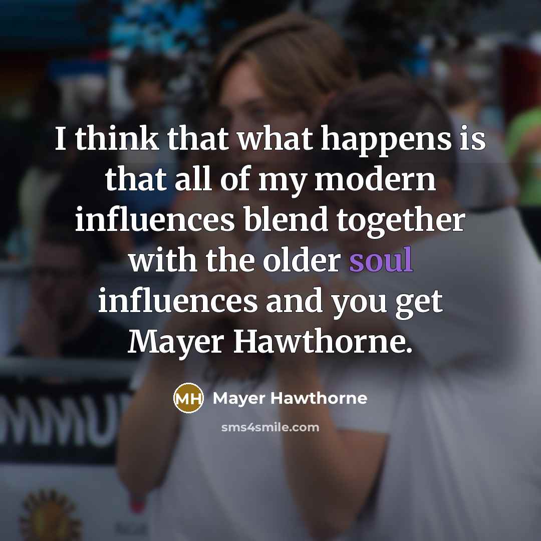 “I think that what happens is that all of my…” quote by Mayer Hawthorne