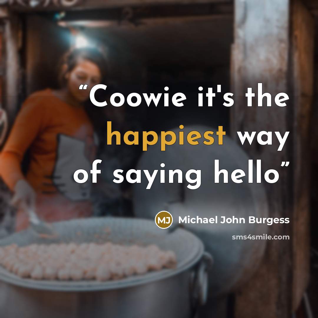 “Coowie it's the happiest way of saying hello” quote by Michael John Burgess