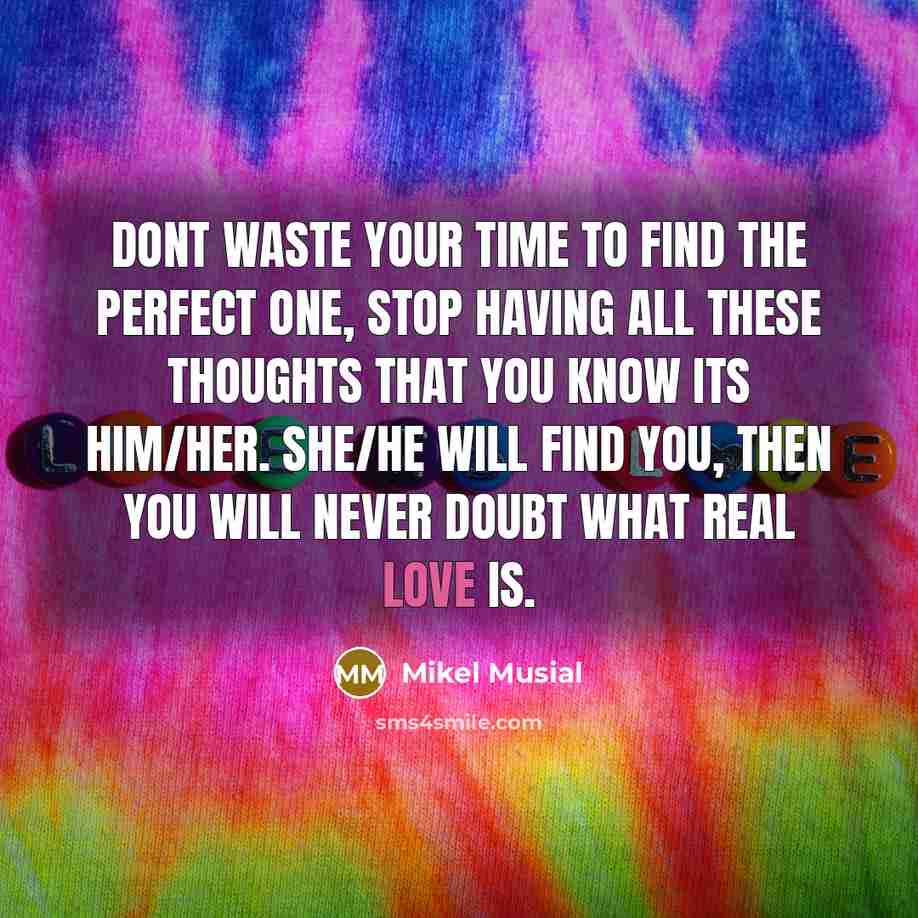 “Dont waste your time to find the perfect one, stop…” quote by Mikel Musial