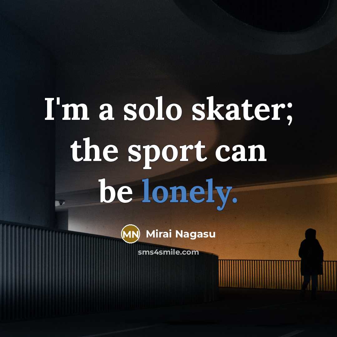 “I'm a solo skater; the sport can be lonely.…” quote by Mirai Nagasu