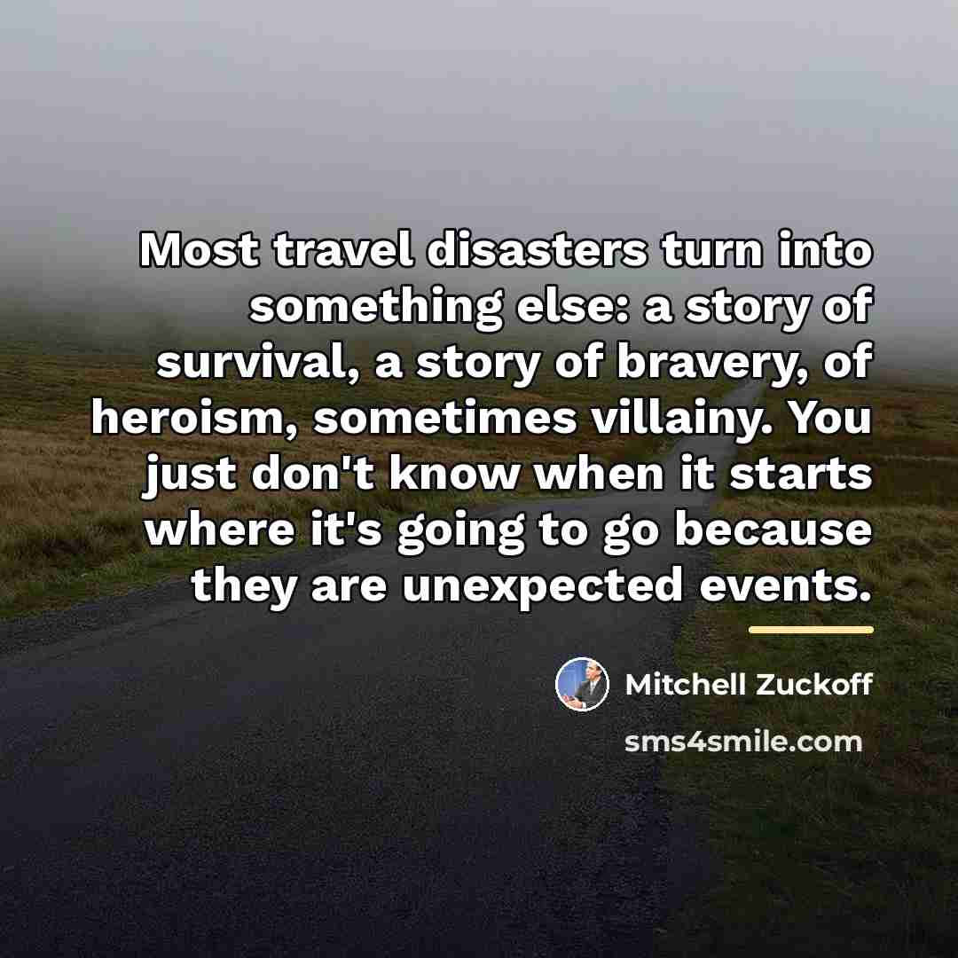 “Most travel disasters turn into something else: a story of…” quote by Mitchell Zuckoff