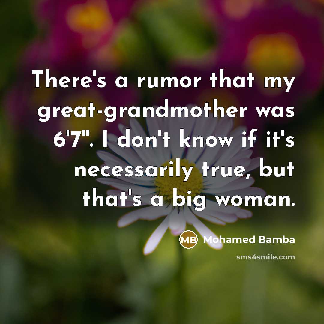 “There's a rumor that my great-grandmother was 6'7''. I don't…” quote by Mohamed Bamba