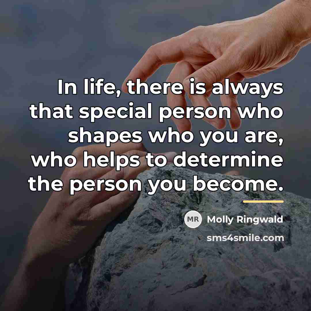 “In life, there is always that special person who shapes…” quote by Molly Ringwald