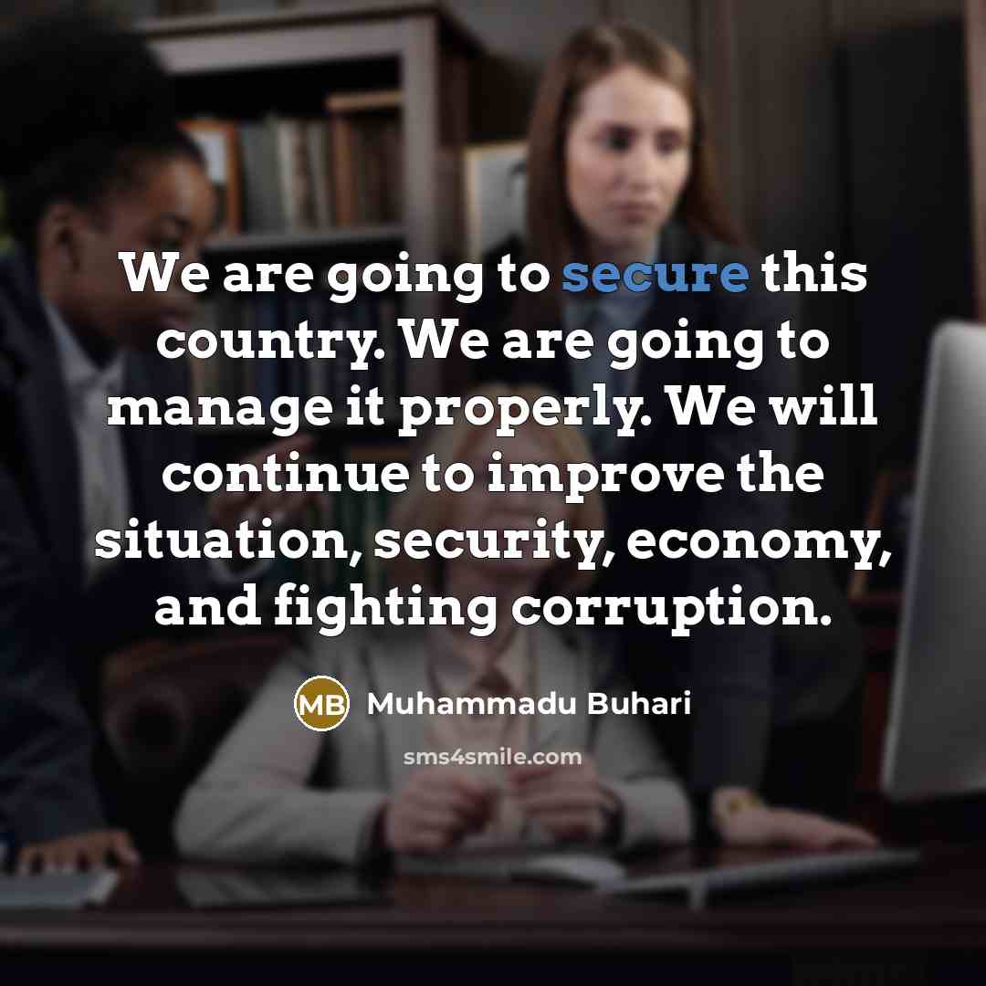 “We are going to secure this country. We are going…” quote by Muhammadu Buhari