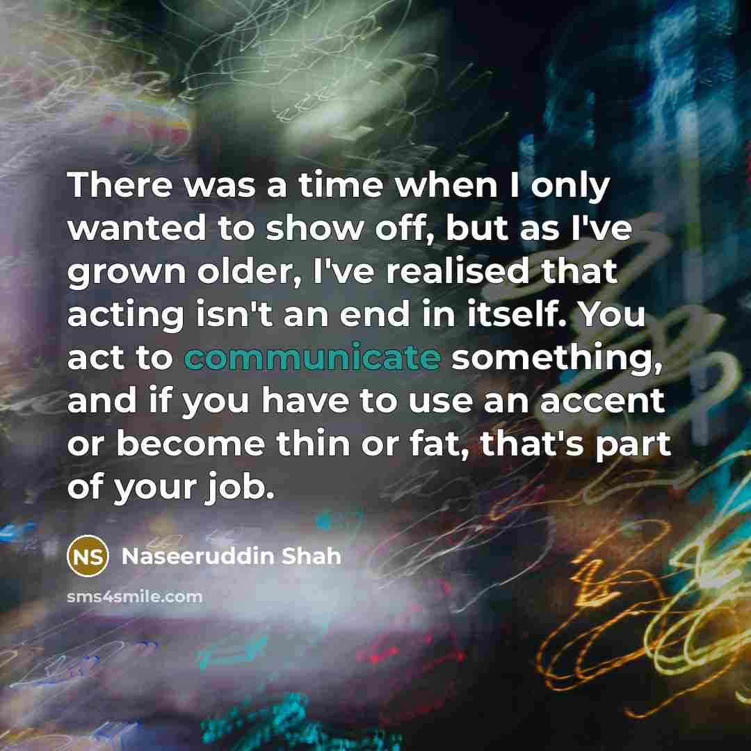 “There was a time when I only wanted to show…” quote by Naseeruddin Shah