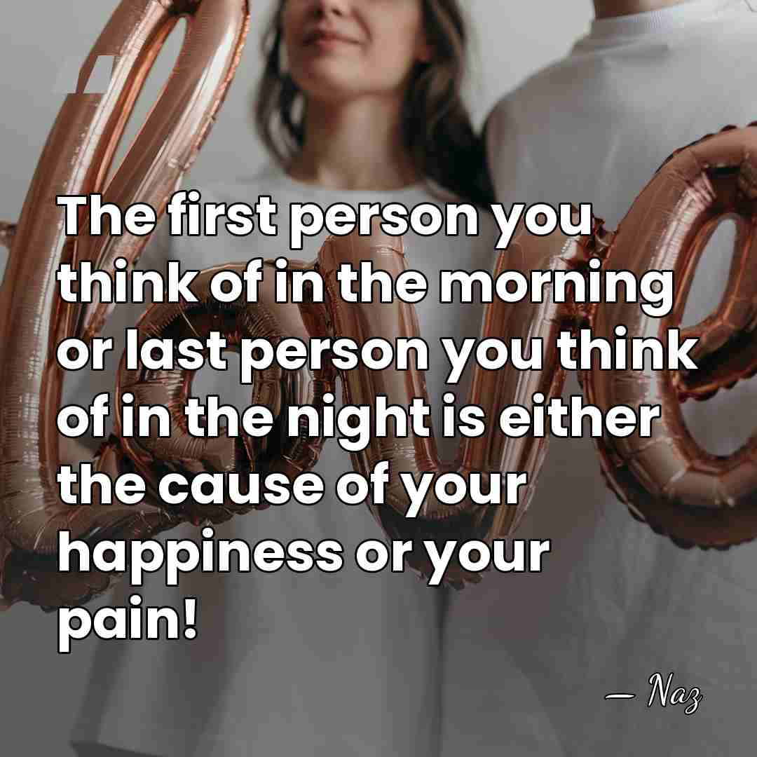The first person you think of in the morning or last person&hellip; - Naz