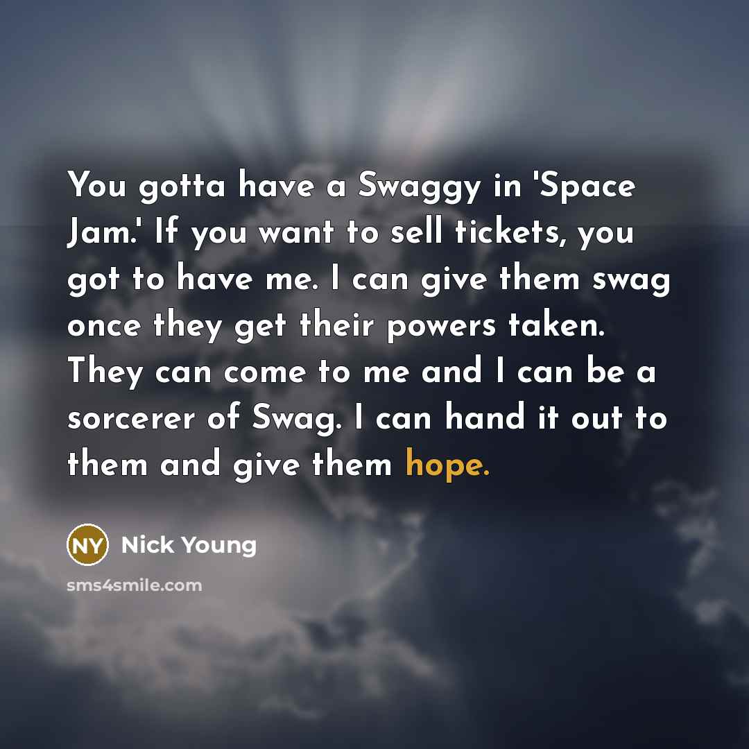 “You gotta have a Swaggy in 'Space Jam.' If you…” quote by Nick Young