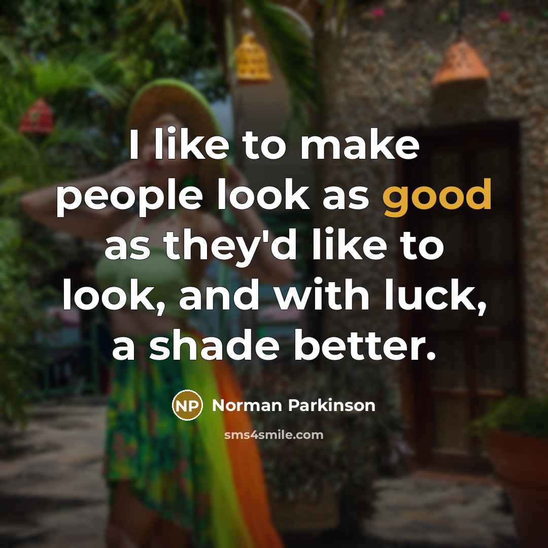 “I like to make people look as good as they'd…” quote by Norman Parkinson