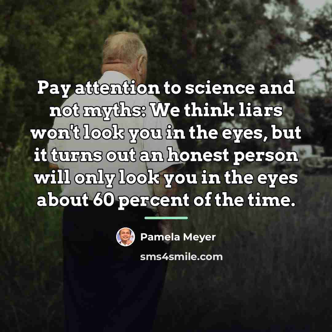 “Pay attention to science and not myths: We think liars…” quote by Pamela Meyer