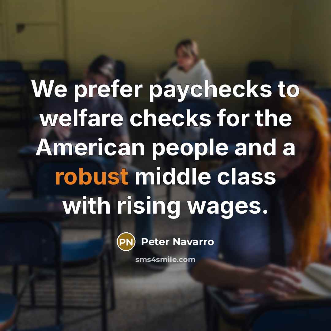 “We prefer paychecks to welfare checks for the American people…” quote by Peter Navarro
