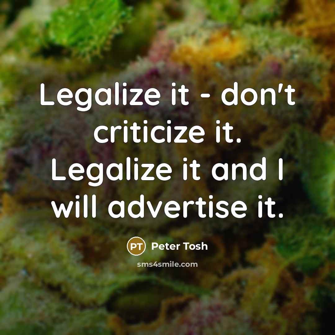 “Legalize it - don't criticize it. Legalize it and I…” quote by Peter Tosh