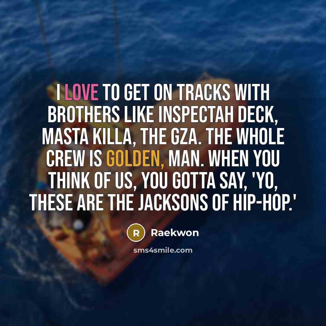 “I love to get on tracks with brothers like Inspectah…” quote by Raekwon
