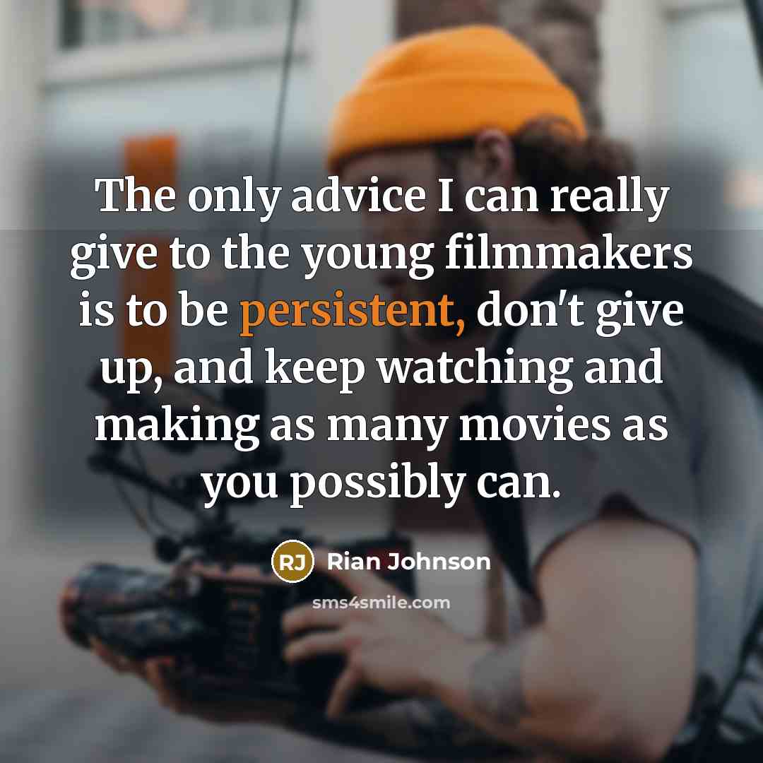 “The only advice I can really give to the young…” quote by Rian Johnson