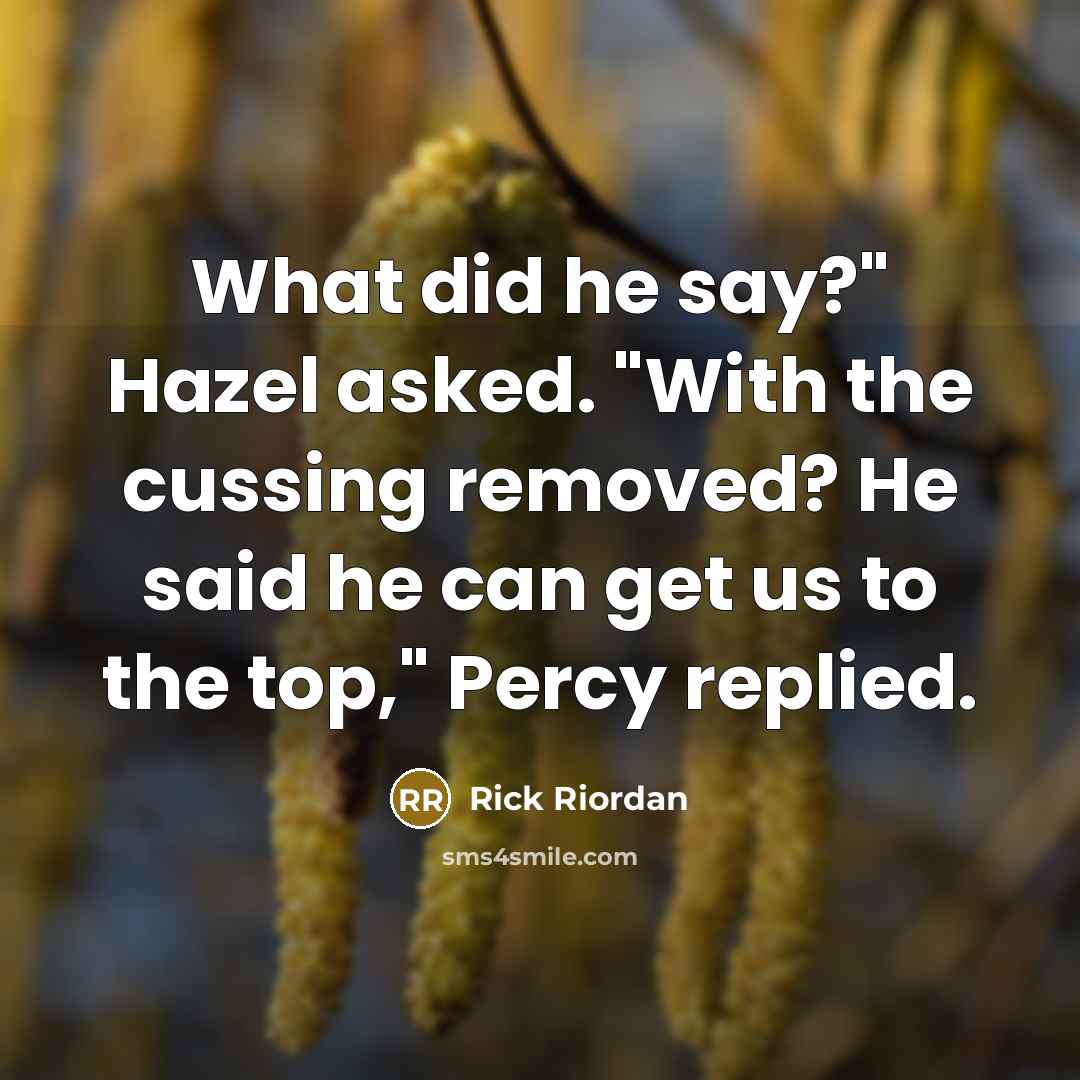 “What did he say?" Hazel asked. "With the cussing removed?…” quote by Rick Riordan