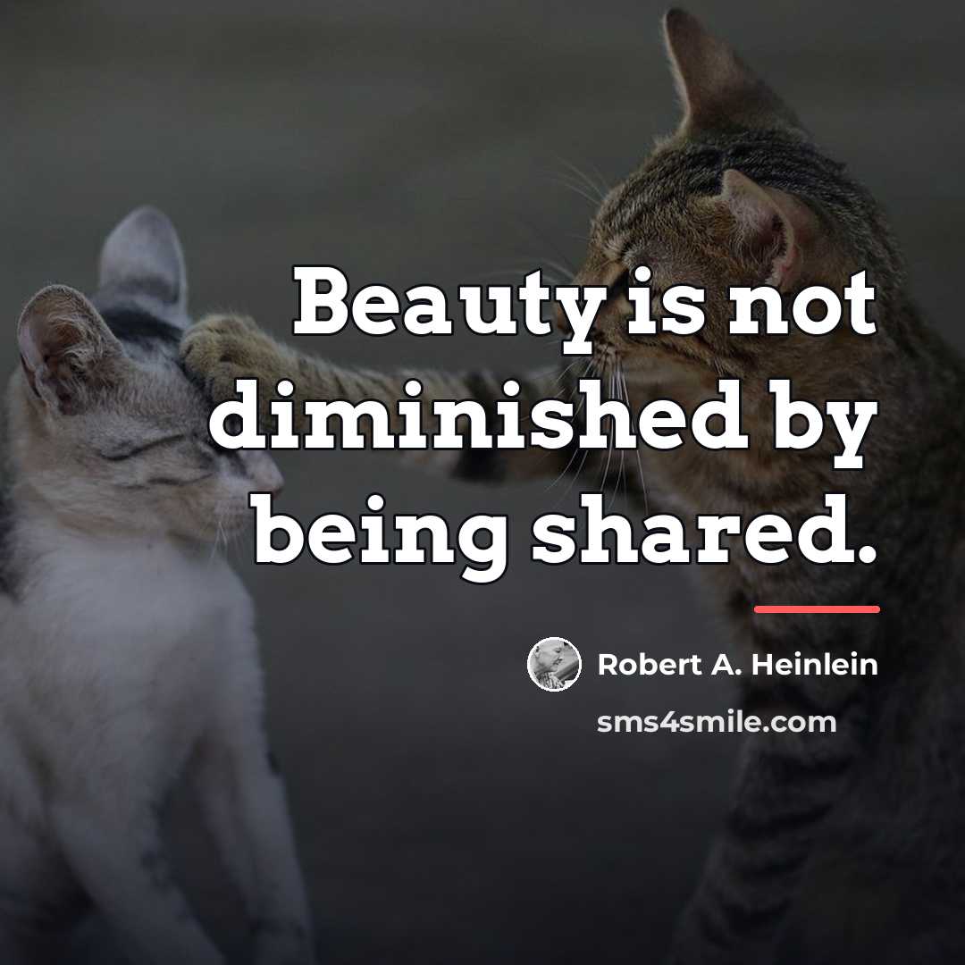 “Beauty is not diminished by being shared.…” quote by Robert A. Heinlein