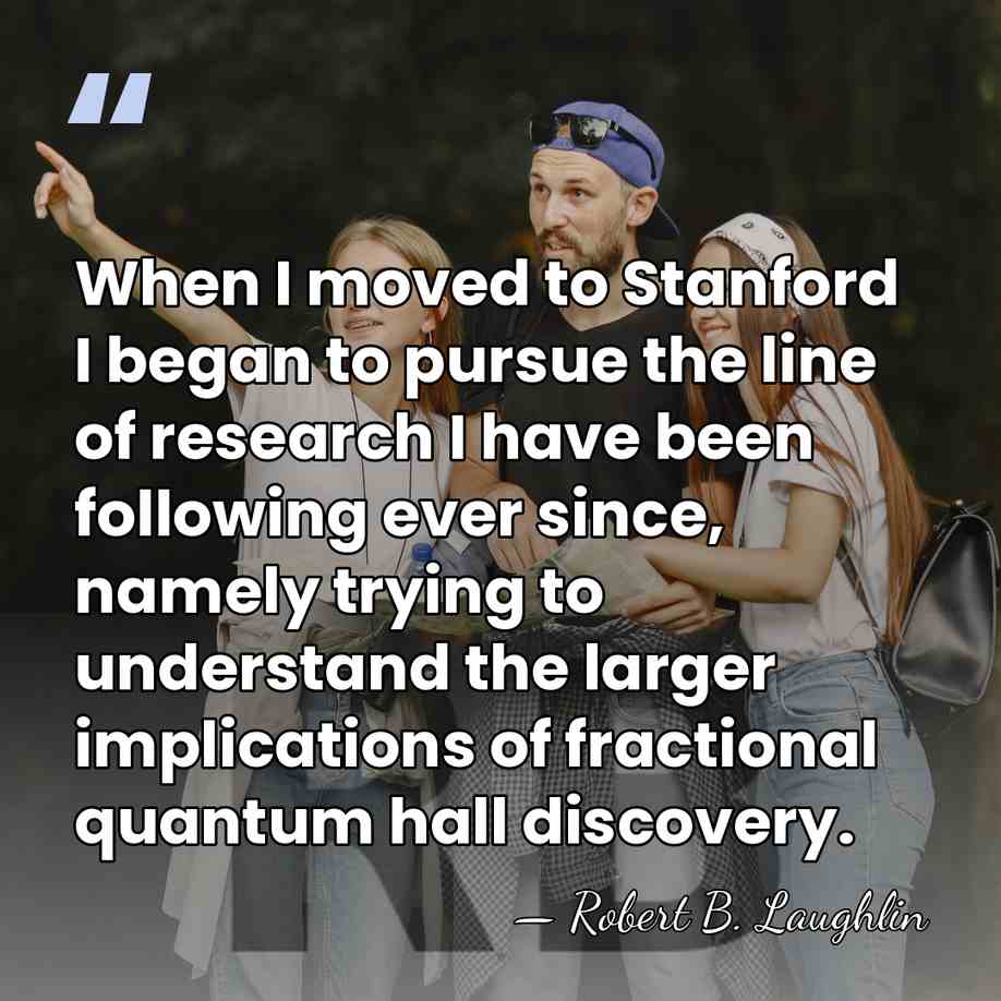 When I moved to Stanford I began to pursue the line of&hellip; - Robert B. Laughlin