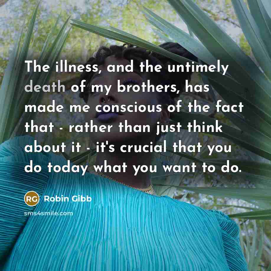 “The illness, and the untimely death of my brothers, has…” quote by Robin Gibb
