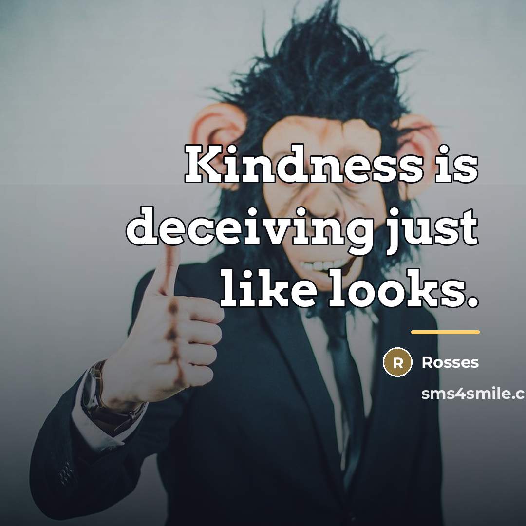 “Kindness is deceiving just like looks.…” quote by Rosses