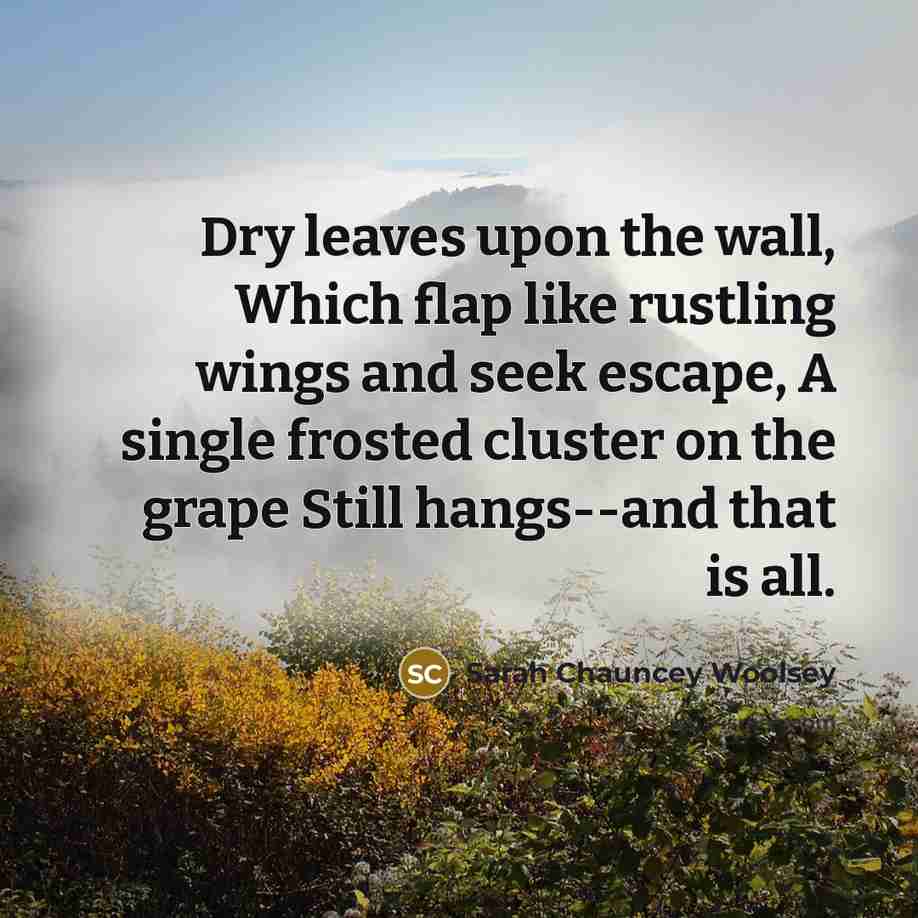 “Dry leaves upon the wall, Which flap like rustling wings…” quote by Sarah Chauncey Woolsey