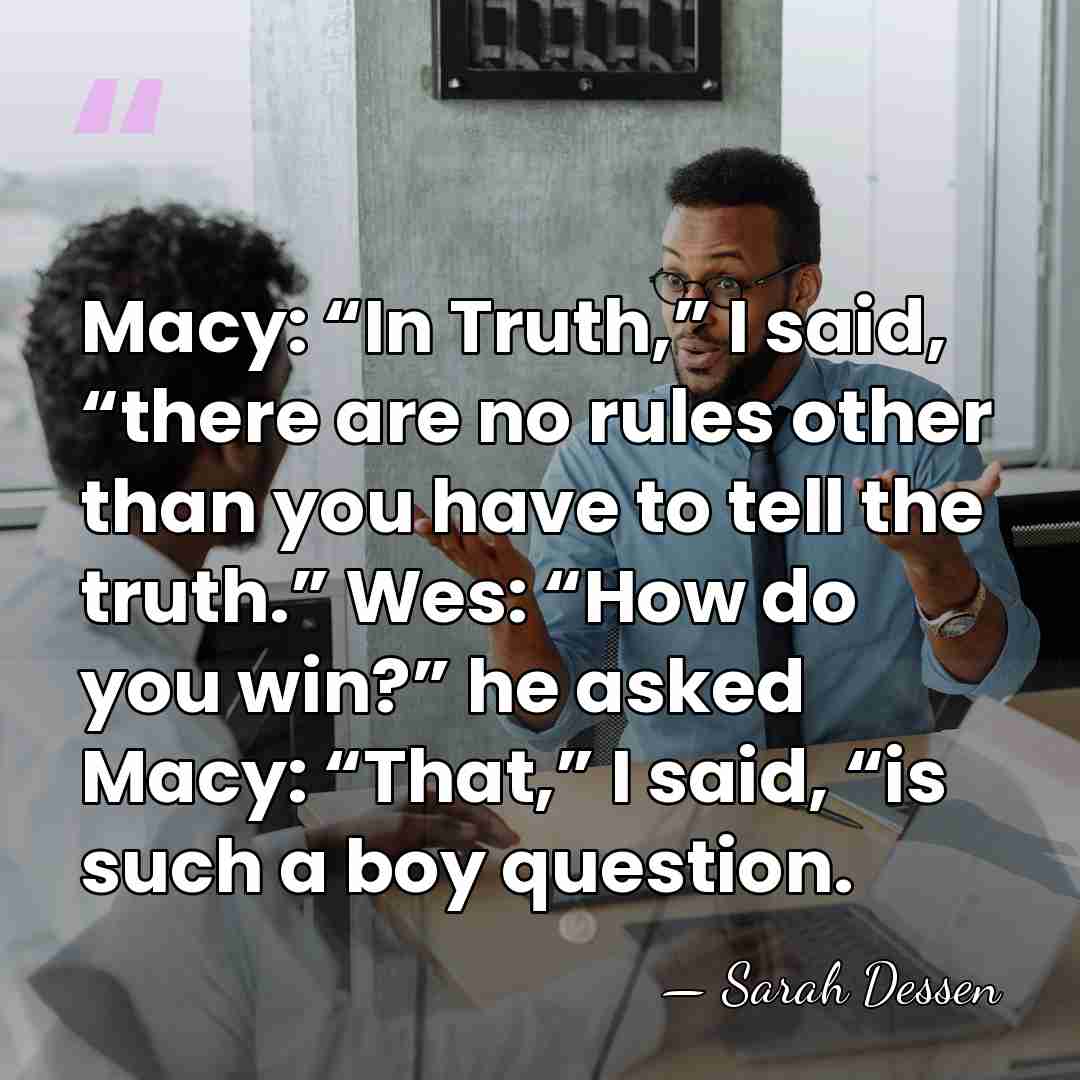 Macy: “In Truth,” I said, “there are no rules other than you&hellip; - Sarah Dessen