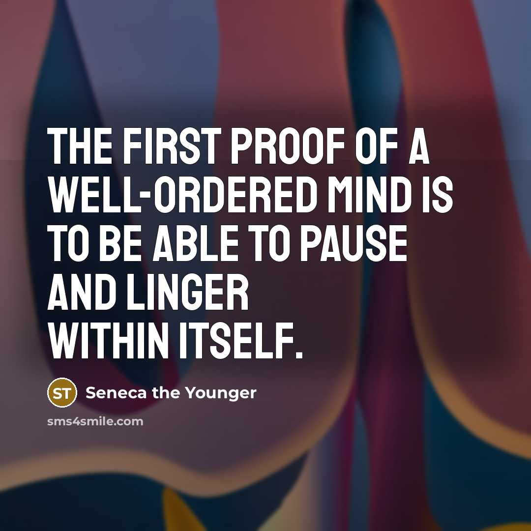 “The first proof of a well-ordered mind is to be…” quote by Seneca the Younger
