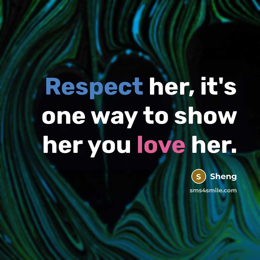 “Respect her, it's one way to show her you love…” quote by Sheng