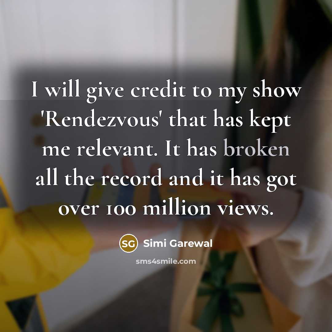 “I will give credit to my show 'Rendezvous' that has…” quote by Simi Garewal
