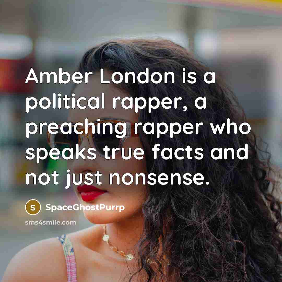 “Amber London is a political rapper, a preaching rapper who…” quote by SpaceGhostPurrp