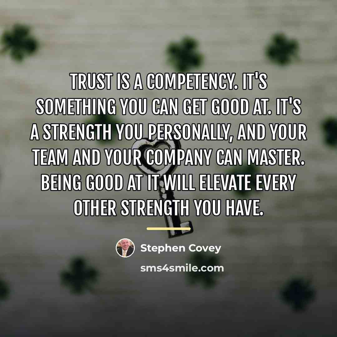 “Trust is a competency. It's something you can get good…” quote by Stephen Covey