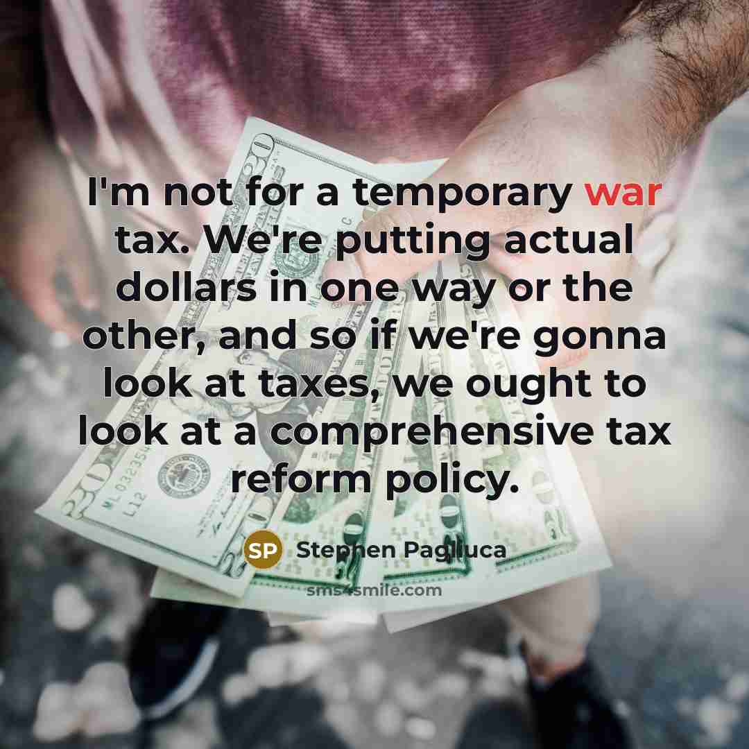 “I'm not for a temporary war tax. We're putting actual…” quote by Stephen Pagliuca