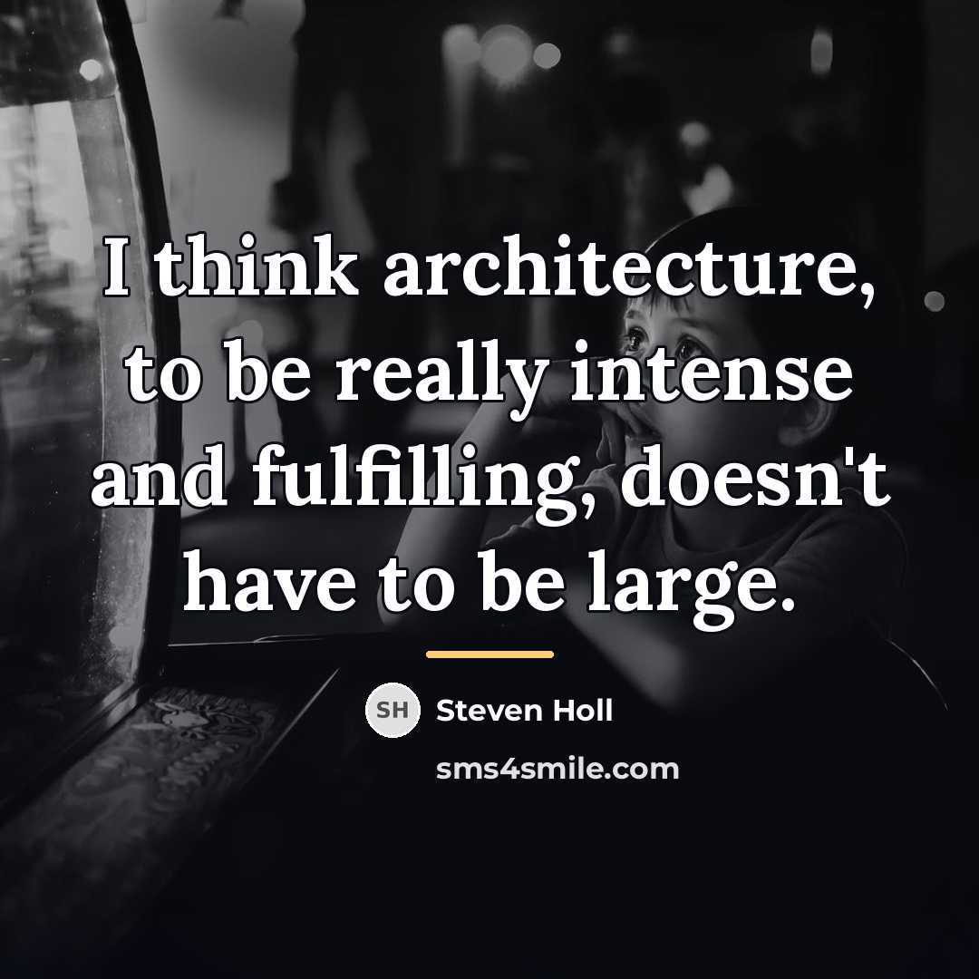 “I think architecture, to be really intense and fulfilling, doesn't…” quote by Steven Holl