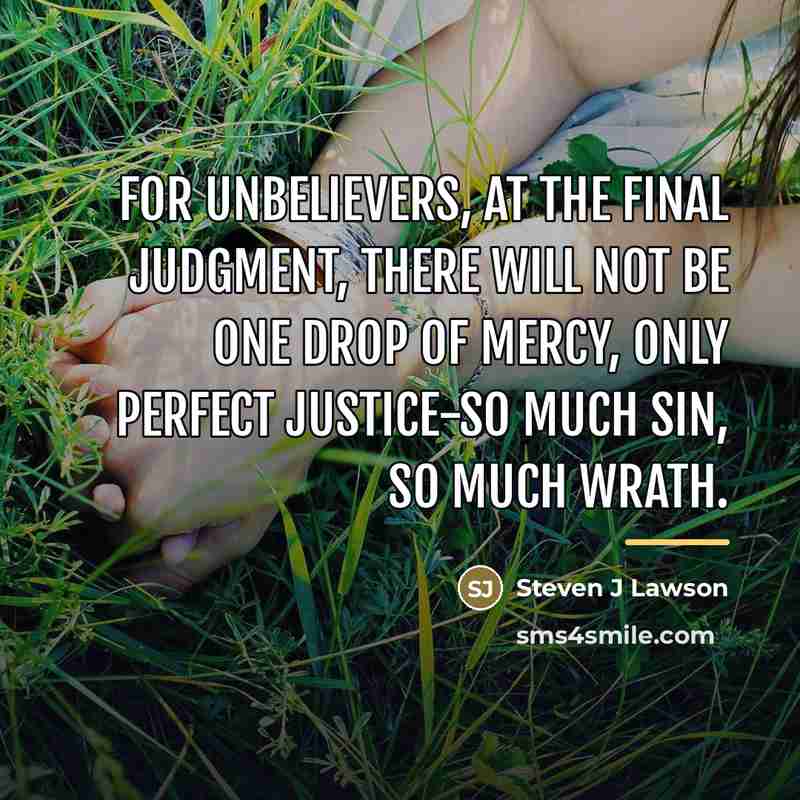 “For unbelievers, at the final judgment, there will not be…” quote by Steven J Lawson