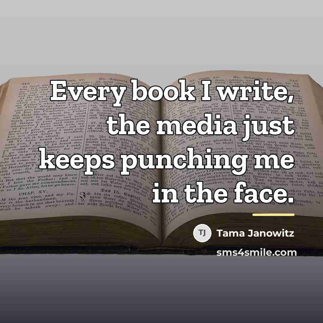 “Every book I write, the media just keeps punching me…” quote by Tama Janowitz