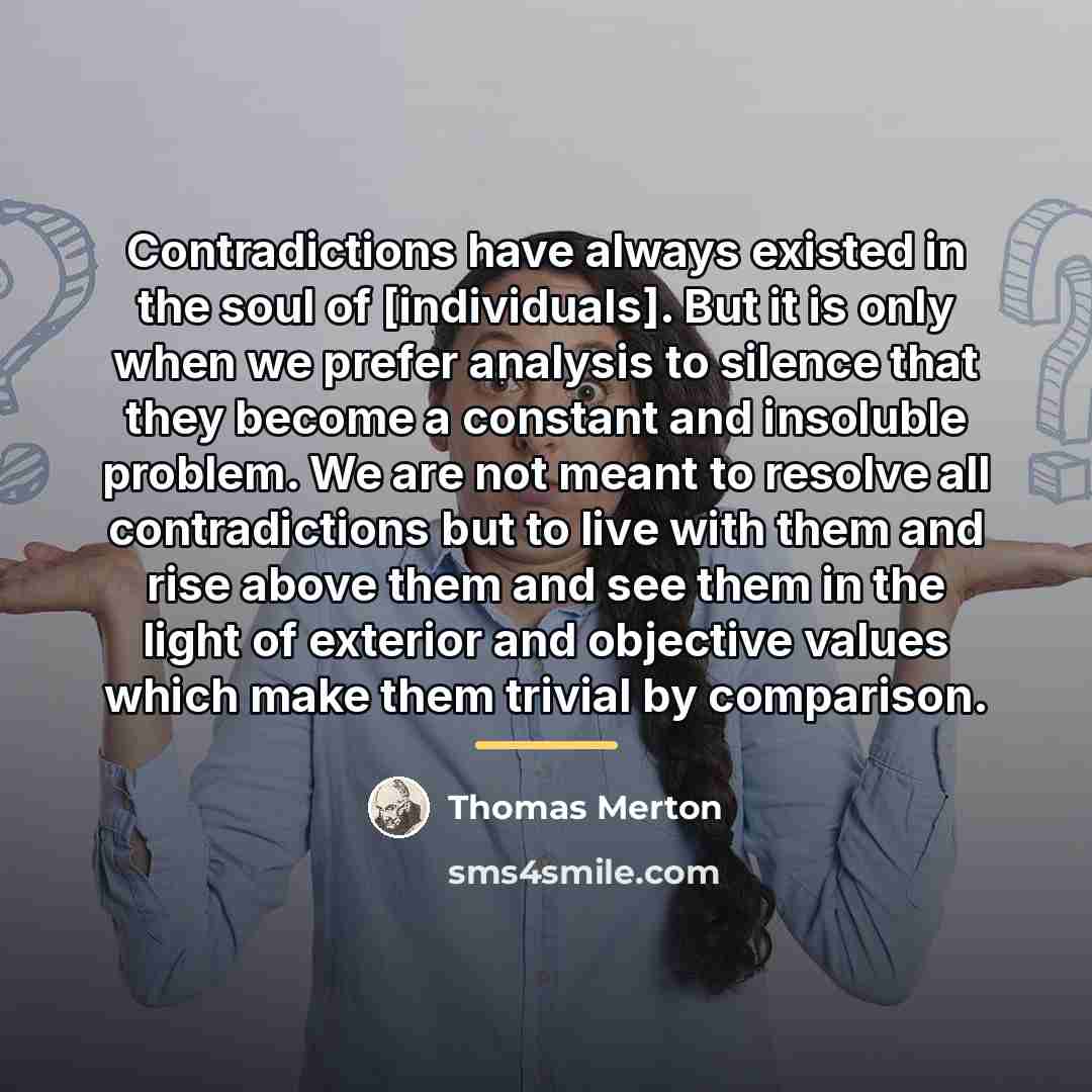 “Contradictions have always existed in the soul of [individuals]. But…” quote by Thomas Merton