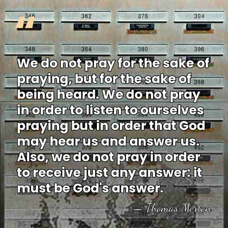 We do not pray for the sake of praying, but for the&hellip; - Thomas Merton