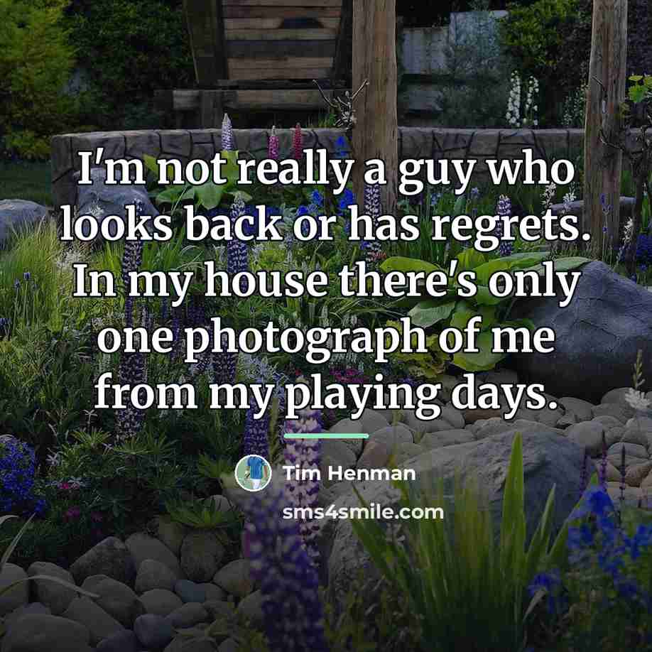 “I'm not really a guy who looks back or has…” quote by Tim Henman