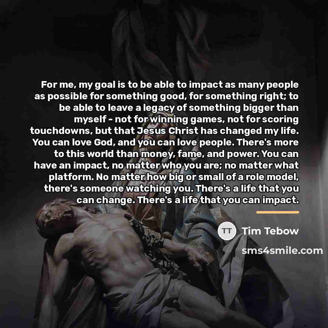 “For me, my goal is to be able to impact…” quote by Tim Tebow