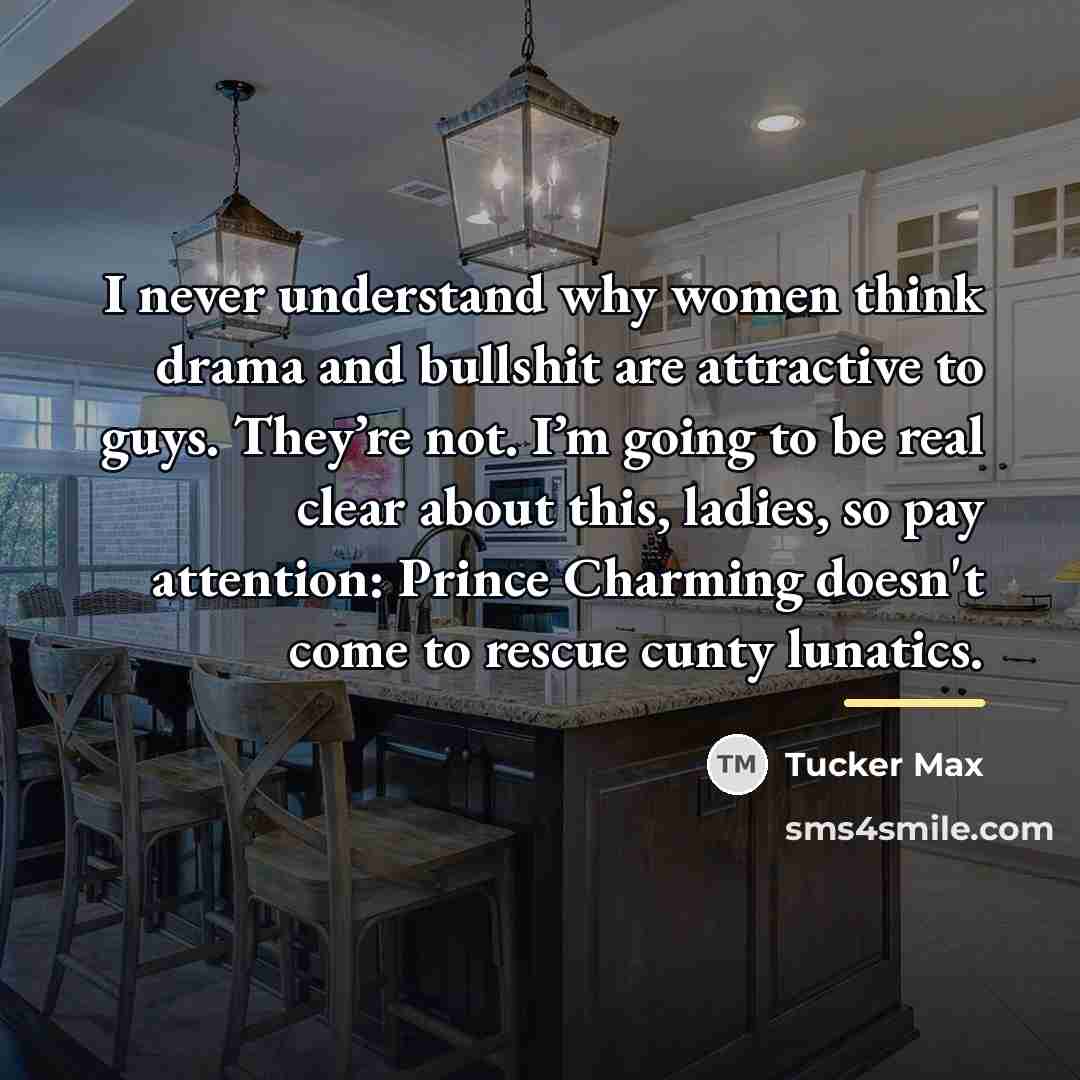 “I never understand why women think drama and bullshit are…” quote by Tucker Max