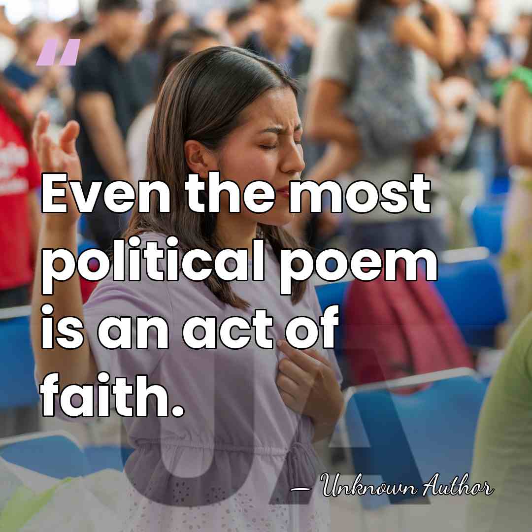 Even the most political poem is an act of faith. - Martin Espada